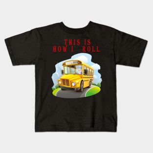 This Is How I Roll Funny School Bus Driver TShirt Kids T-Shirt